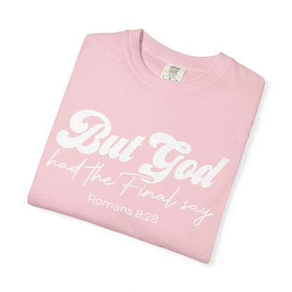 But God Had the Final Say T-Shirt Romans 8:28
