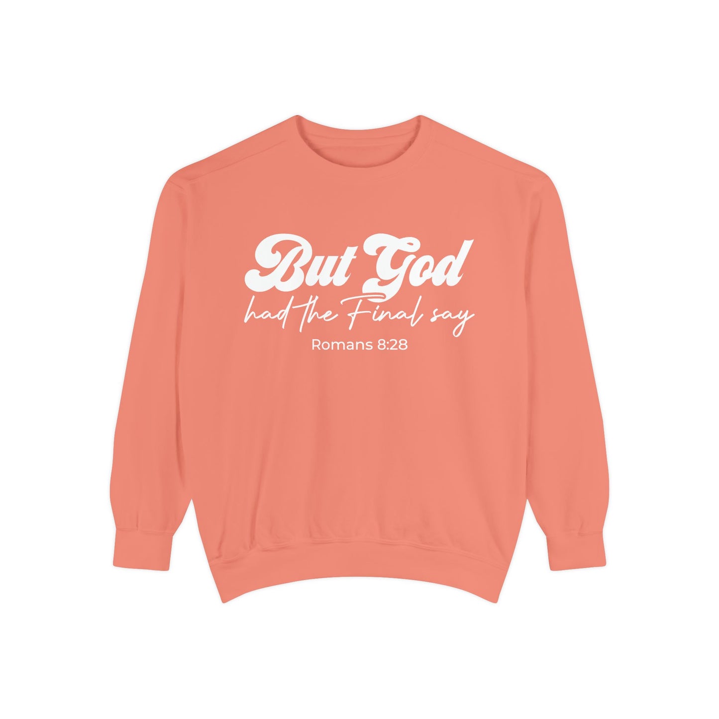 But God Had the Final Say Sweatshirt Romans 8:28