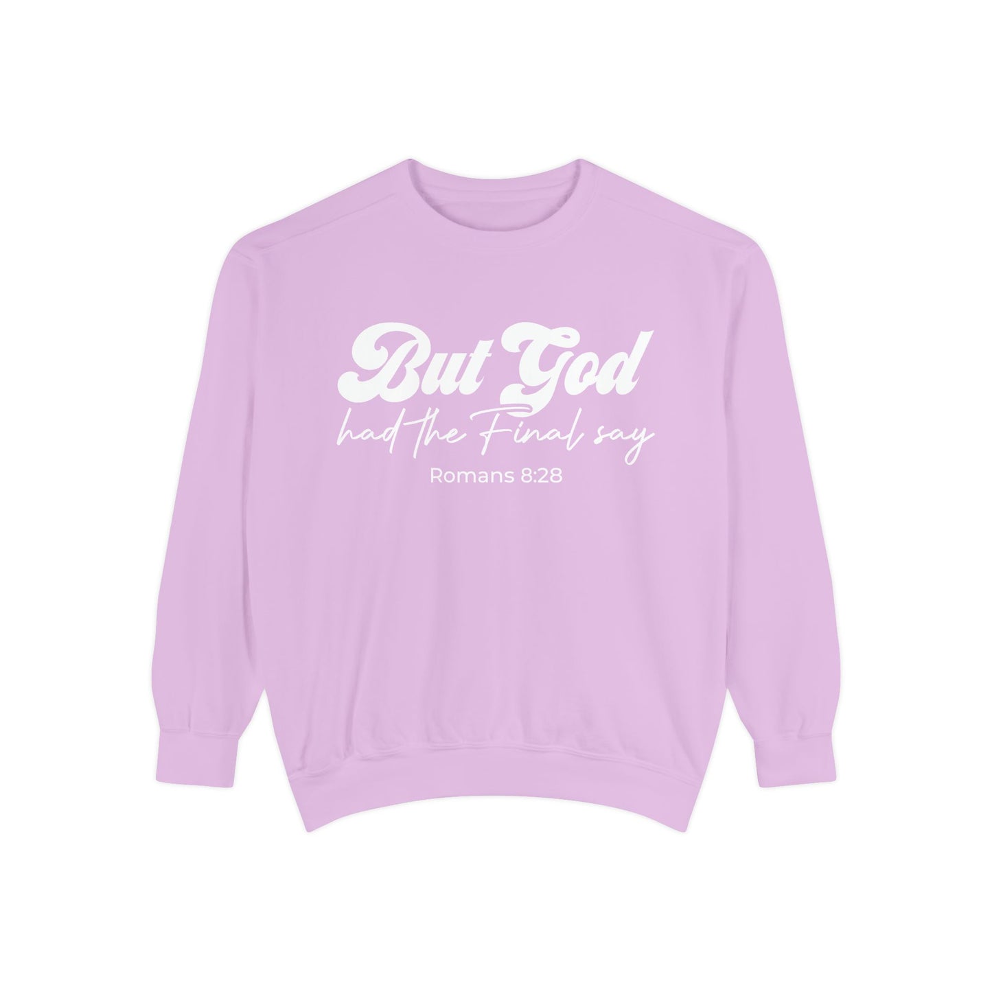 But God Had the Final Say Sweatshirt Romans 8:28
