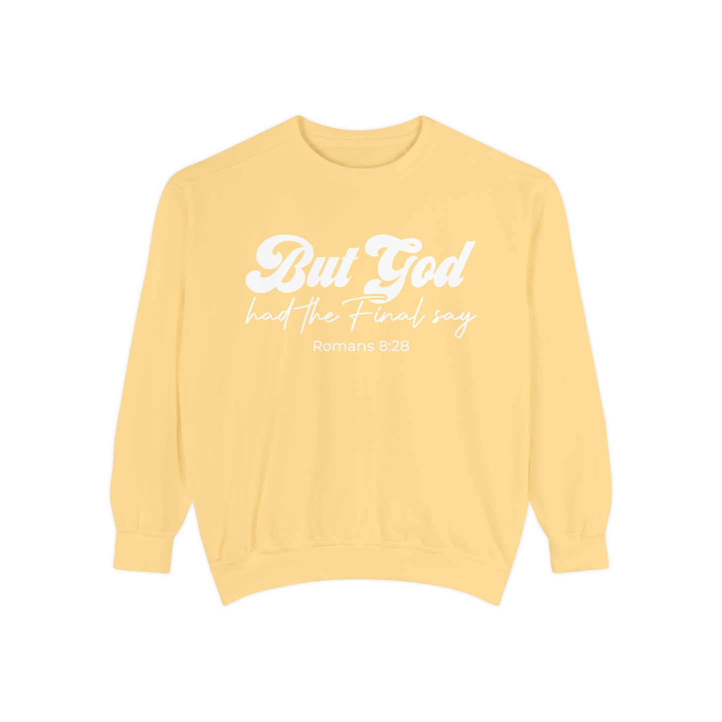 But God Had the Final Say Sweatshirt Romans 8:28