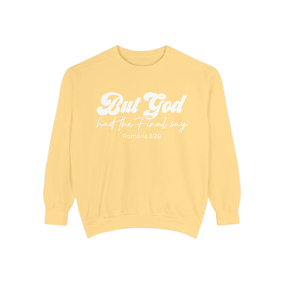 But God Had the Final Say Sweatshirt Romans 8:28